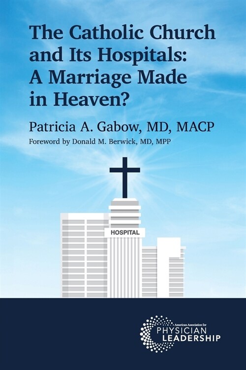 The Catholic Church and Its Hospitals: A Marriage Made in Heaven? (Paperback)