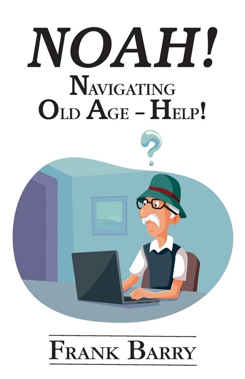 Noah!: Navigating Old Age - Help! (Paperback)