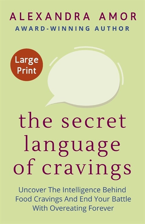The Secret Language of Cravings Large Print: Uncover The Intelligence Behind Food Cravings And End Your Battle With Overeating Forever (Paperback)