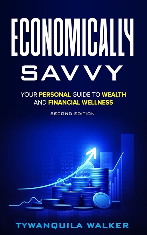 Economically Savvy: Your Personal Guide to Wealth and Financial Wellness (Second Edition) (Paperback)