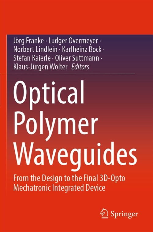 Optical Polymer Waveguides: From the Design to the Final 3d-Opto Mechatronic Integrated Device (Paperback, 2022)