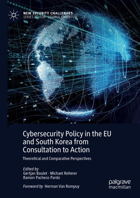 Cybersecurity Policy in the Eu and South Korea from Consultation to Action: Theoretical and Comparative Perspectives (Paperback, 2022)