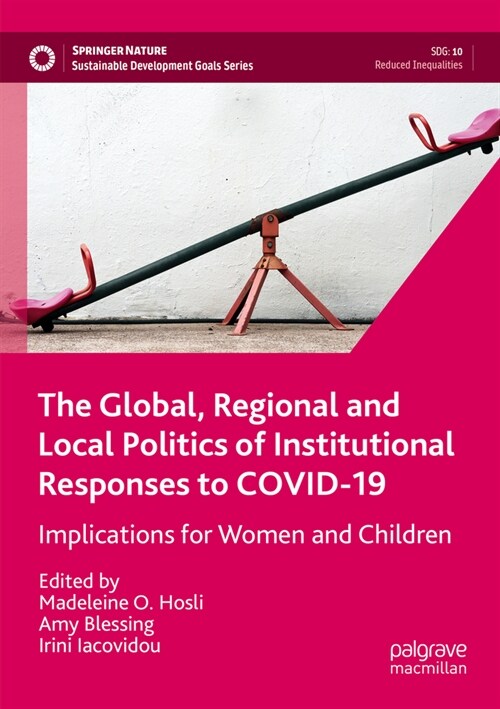 The Global, Regional and Local Politics of Institutional Responses to Covid-19: Implications for Women and Children (Paperback, 2022)