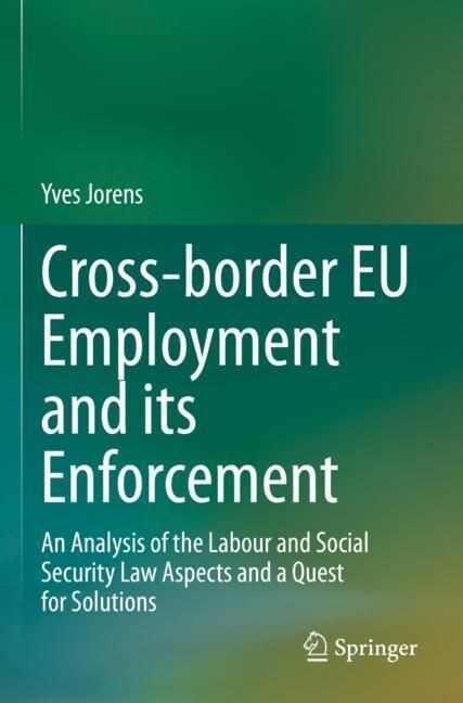 Cross-Border Eu Employment and Its Enforcement: An Analysis of the Labour and Social Security Law Aspects and a Quest for Solutions (Paperback, 2022)