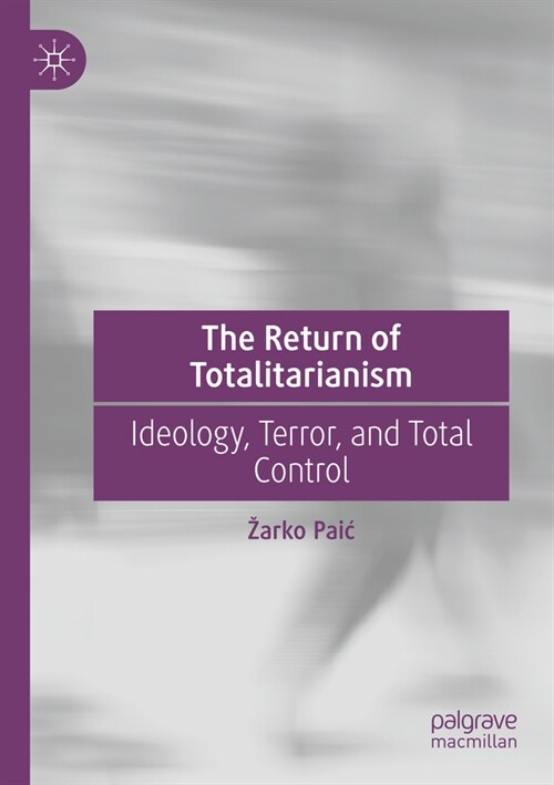 The Return of Totalitarianism: Ideology, Terror, and Total Control (Paperback, 2022)