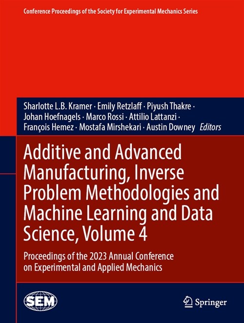 Additive and Advanced Manufacturing, Inverse Problem Methodologies and Machine Learning and Data Science, Volume 4: Proceedings of the 2023 Annual Con (Hardcover, 2024)