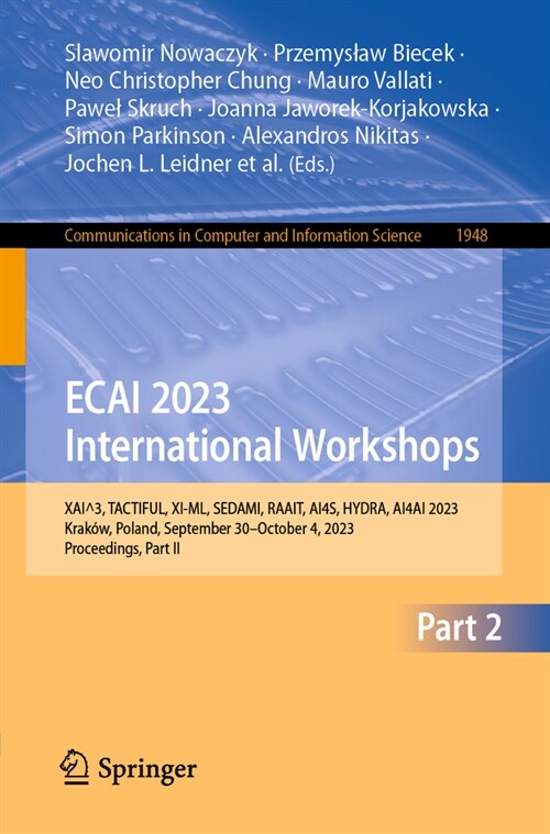 Artificial Intelligence. Ecai 2023 International Workshops: Xai^3, Tactiful, XI-ML, Sedami, Raait, Ai4s, Hydra, Ai4ai, Krak?, Poland, September 30 - (Paperback, 2024)