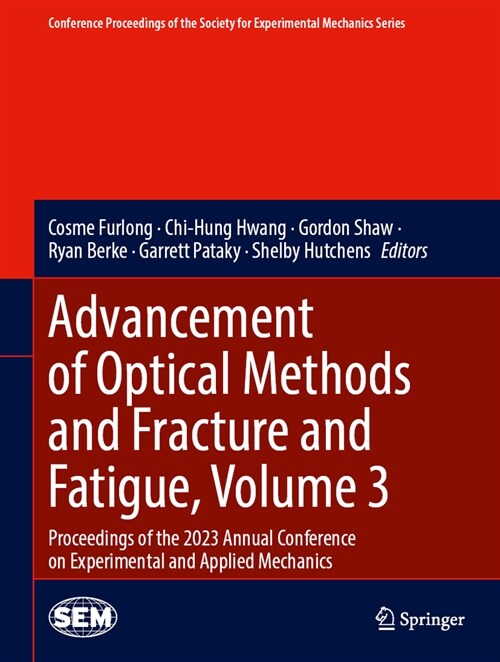 Advancement of Optical Methods and Fracture and Fatigue, Volume 3: Proceedings of the 2023 Annual Conference on Experimental and Applied Mechanics (Hardcover, 2024)