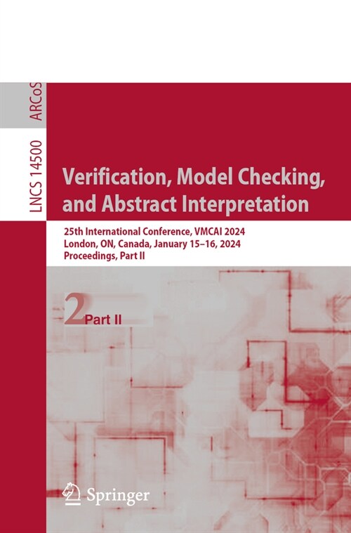 Verification, Model Checking, and Abstract Interpretation: 25th International Conference, Vmcai 2024, London, United Kingdom, January 15-16, 2024, Pro (Paperback, 2024)