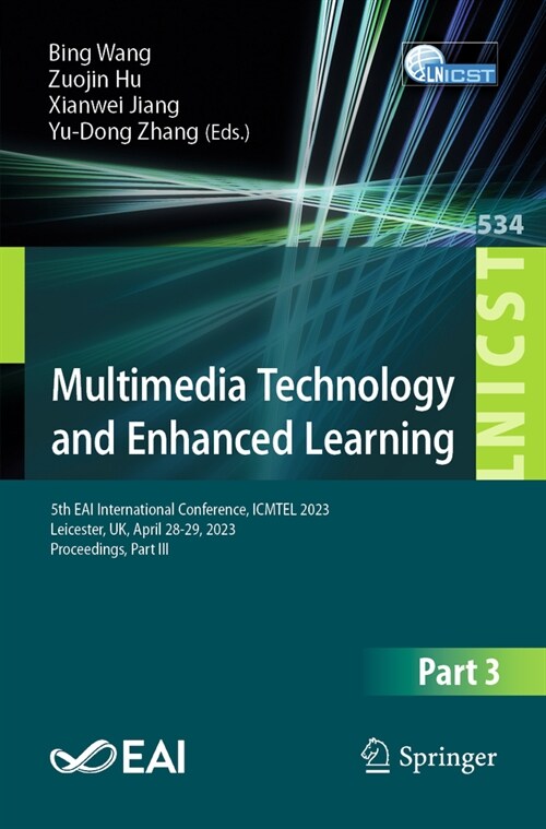 Multimedia Technology and Enhanced Learning: 5th Eai International Conference, Icmtel 2023, Leicester, Uk, April 28-29, 2023, Proceedings, Part III (Paperback, 2024)