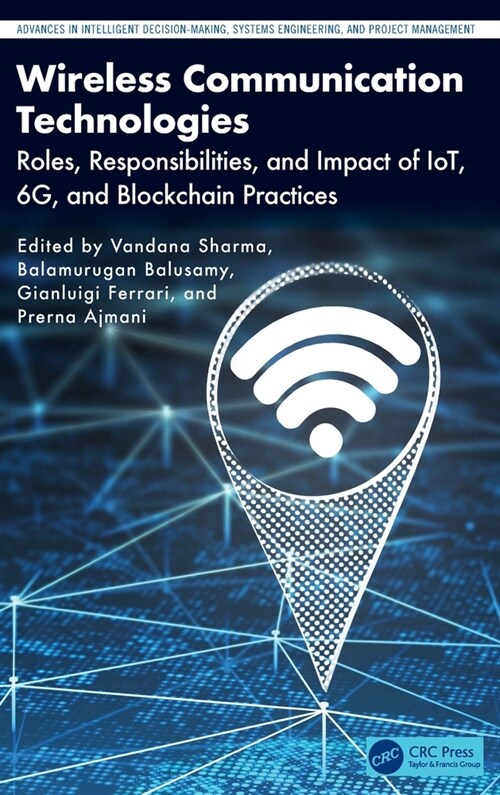 Wireless Communication Technologies : Roles, Responsibilities, and Impact of IoT, 6G, and Blockchain Practices (Hardcover)