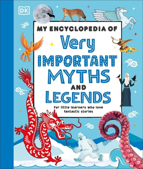 My Encyclopedia of Very Important Myths and Legends: For Little Learners Who Love Fantastic Stories (Hardcover)