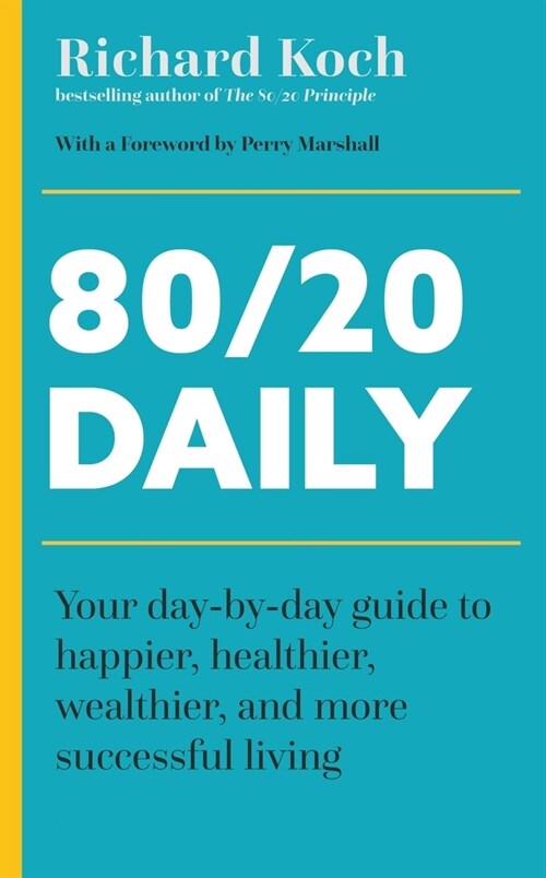 80/20 Daily: Your Day-By-Day Guide to Happier, Healthier, and More Successful Living Using the 8020 Principle (Paperback)