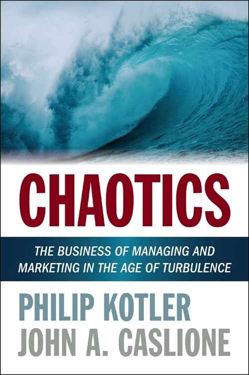 Chaotics: The Business of Managing and Marketing in the Age of Turbulence (Paperback)