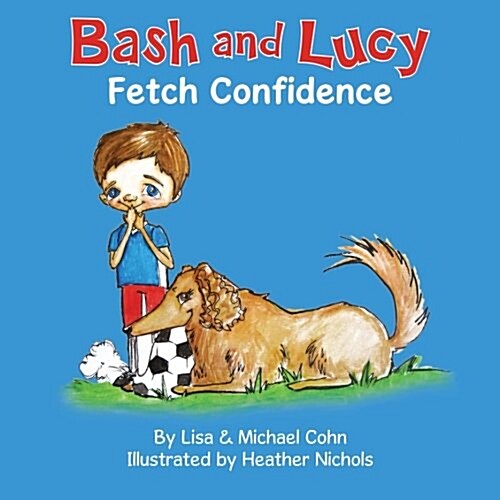 Bash and Lucy Fetch Confidence (Paperback)