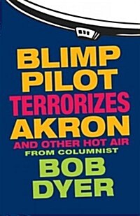 Blimp Pilot Terrorizes Akron: And Other Hot Air (Paperback)