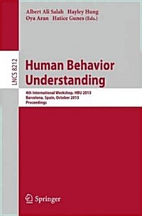 Human Behavior Understanding: 4th International Workshop, Hbu 2013, Barcelona, Spain, October 22, 2013, Proceedings (Paperback, 2013)