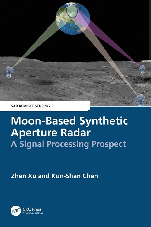 Moon-Based Synthetic Aperture Radar : A Signal Processing Prospect (Hardcover)