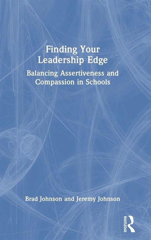 Finding Your Leadership Edge : Balancing Assertiveness and Compassion in Schools (Hardcover)