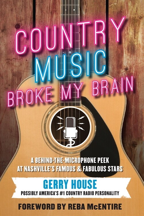 Country Music Broke My Brain: A Behind-the-Microphone Peek at Nashvilles Famous and Fabulous Stars (Paperback)
