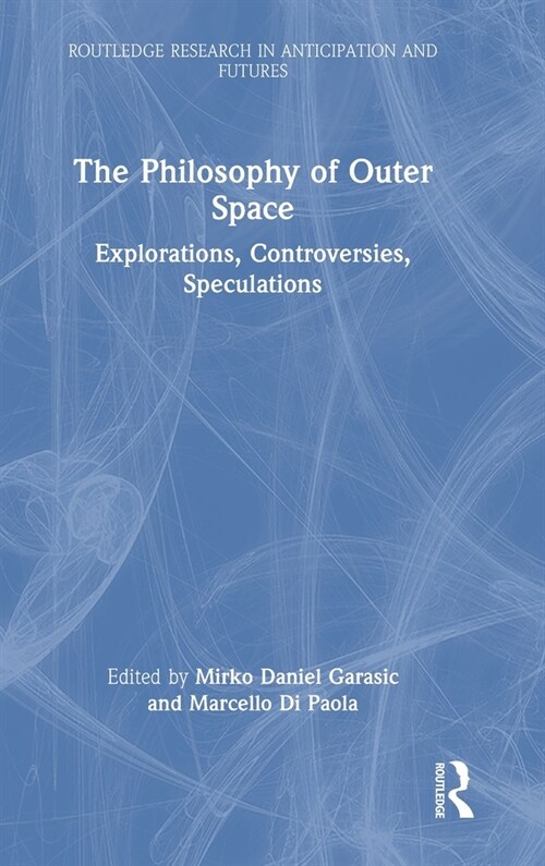 The Philosophy of Outer Space : Explorations, Controversies, Speculations (Hardcover)