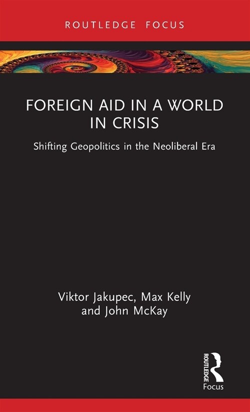 Foreign Aid in a World in Crisis : Shifting Geopolitics in the Neoliberal Era (Hardcover)