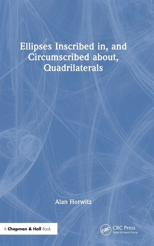 Ellipses Inscribed in, and Circumscribed about, Quadrilaterals (Hardcover, 1)