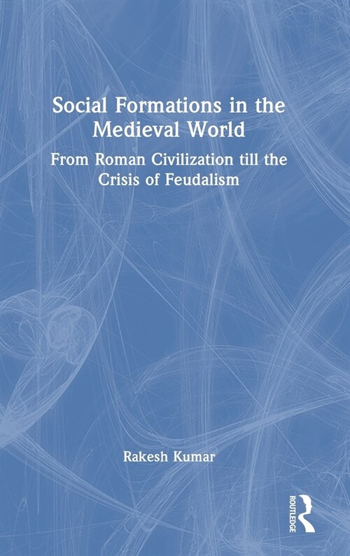 Social Formations in the Medieval World : From Roman Civilization till the Crisis of Feudalism (Hardcover)