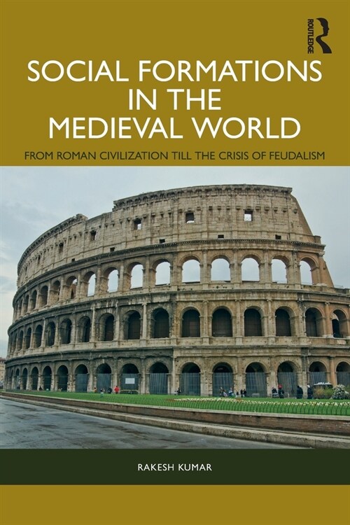 Social Formations in the Medieval World : From Roman Civilization till the Crisis of Feudalism (Paperback)