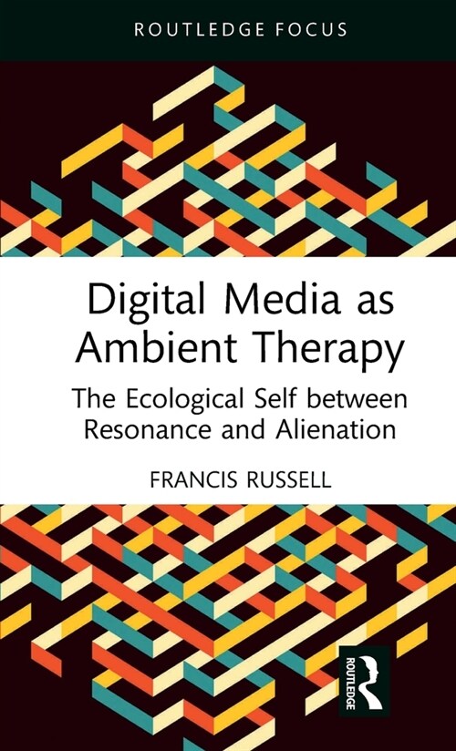 Digital Media as Ambient Therapy : The Ecological Self between Resonance and Alienation (Hardcover)