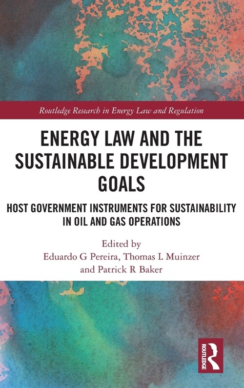 Energy Law and the Sustainable Development Goals : Host Government Instruments for Sustainability in Oil and Gas Operations (Hardcover)