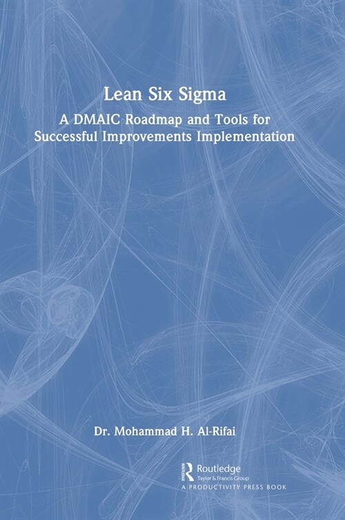 Lean Six Sigma : A DMAIC Roadmap and Tools for Successful Improvements Implementation (Hardcover)