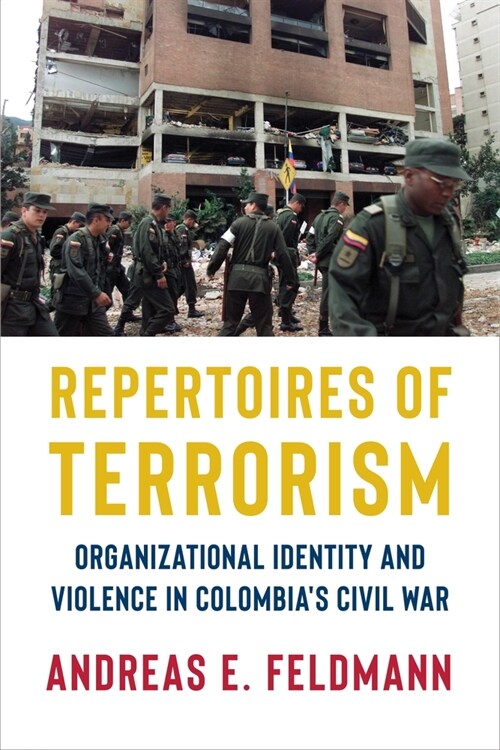 Repertoires of Terrorism: Organizational Identity and Violence in Colombias Civil War (Hardcover)