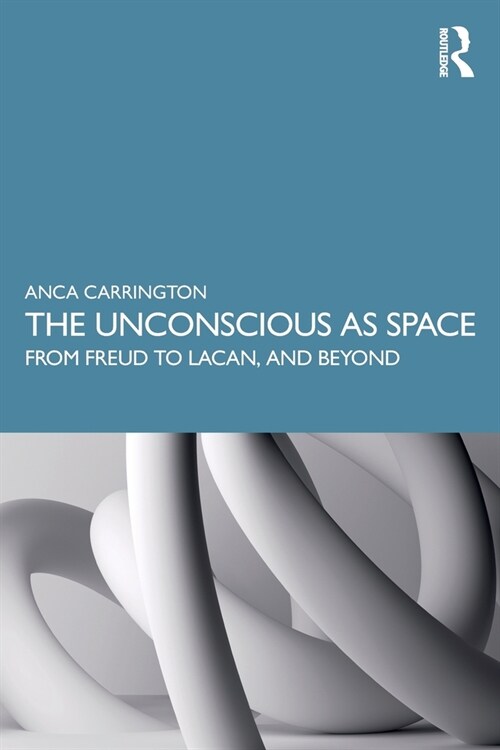 The Unconscious as Space : From Freud to Lacan, and Beyond (Paperback)