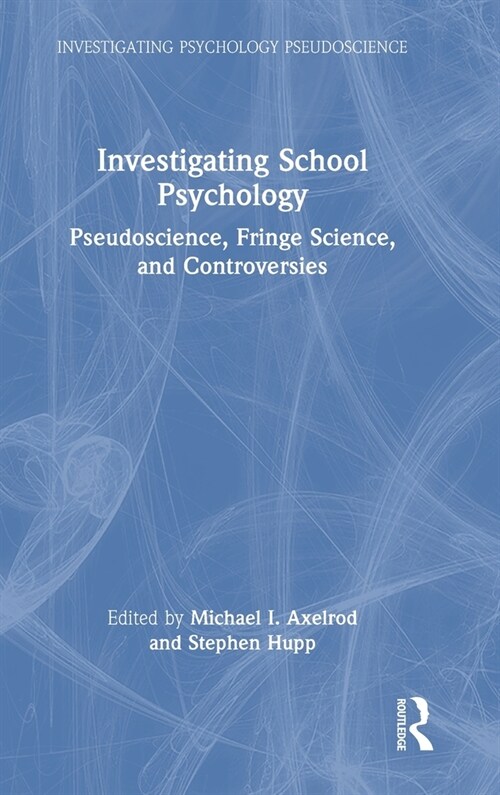 Investigating School Psychology : Pseudoscience, Fringe Science, and Controversies (Hardcover)