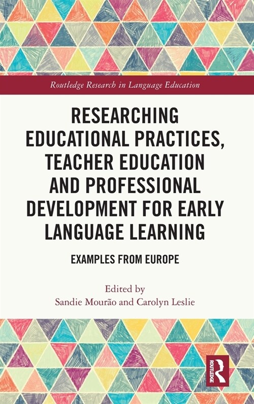 Researching Educational Practices, Teacher Education and Professional Development for Early Language Learning : Examples from Europe (Hardcover)