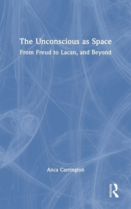 The Unconscious as Space : From Freud to Lacan, and Beyond (Hardcover)