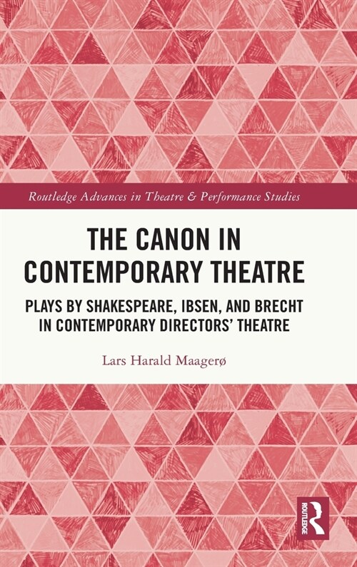 The Canon in Contemporary Theatre : Plays by Shakespeare, Ibsen, and Brecht in Contemporary Directors’ Theatre (Hardcover)