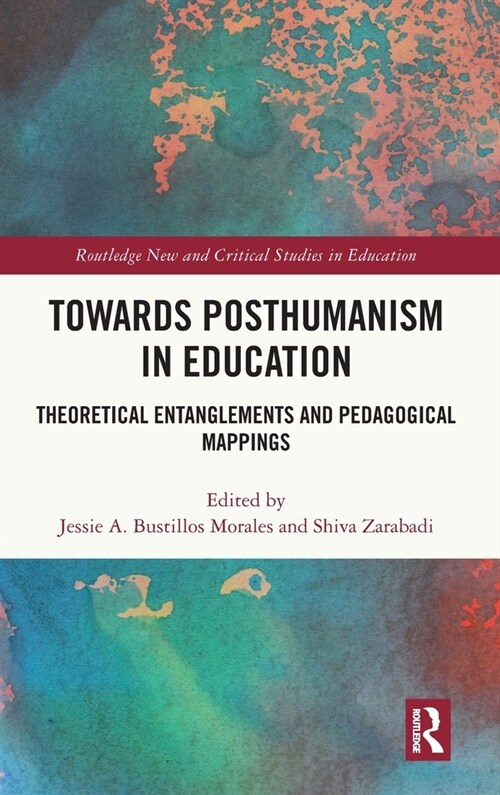 Towards Posthumanism in Education : Theoretical Entanglements and Pedagogical Mappings (Hardcover)