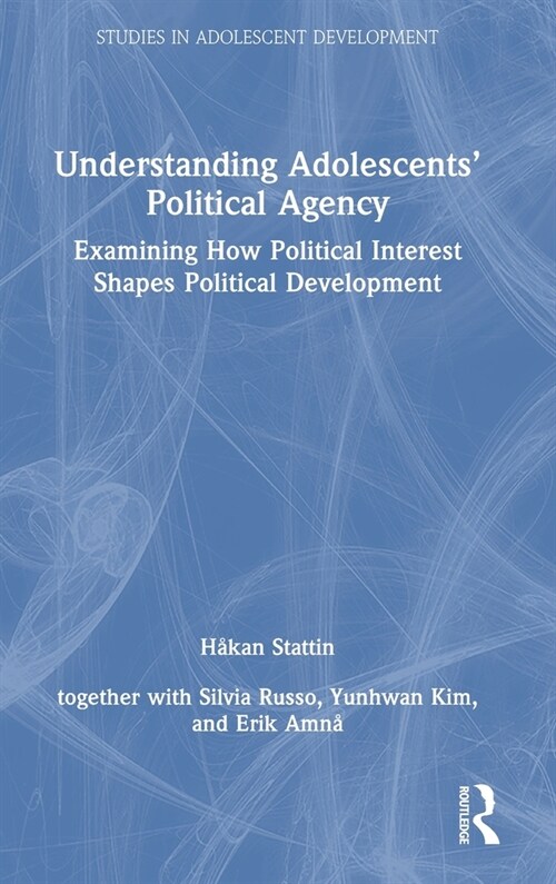 Understanding Adolescents’ Political Agency : Examining How Political Interest Shapes Political Development (Hardcover)