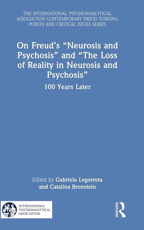 On Freud’s “Neurosis and Psychosis” and “The Loss of Reality in Neurosis and Psychosis” : 100 Years Later (Hardcover)