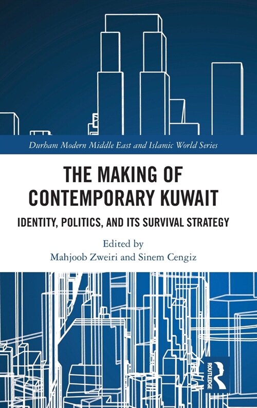 The Making of Contemporary Kuwait : Identity, Politics, and its Survival Strategy (Hardcover)