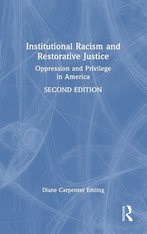 Institutional Racism and Restorative Justice : Oppression and Privilege in America (Hardcover, 2 ed)