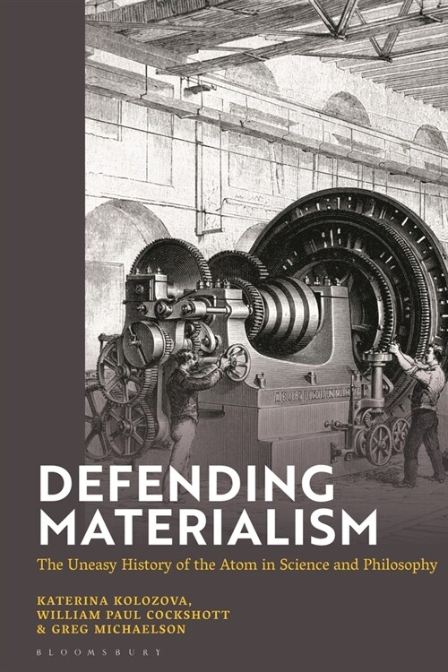 Defending Materialism : The Uneasy History of the Atom in Science and Philosophy (Hardcover)