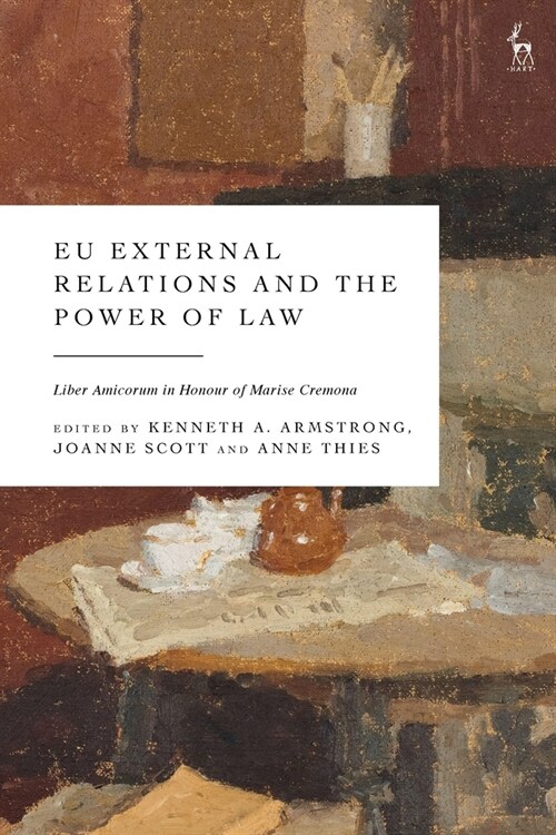 EU External Relations and the Power of Law : Liber Amicorum in Honour of Marise Cremona (Hardcover)