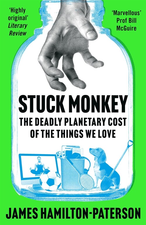 Stuck Monkey : The Deadly Planetary Cost of the Things We Love (Paperback)