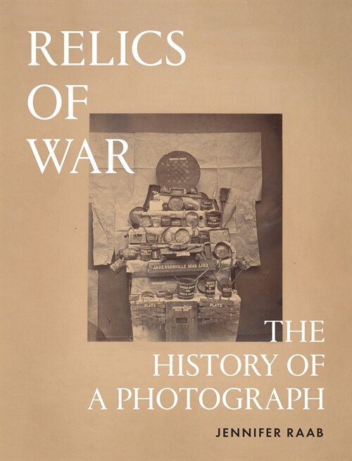 Relics of War: The History of a Photograph (Hardcover)