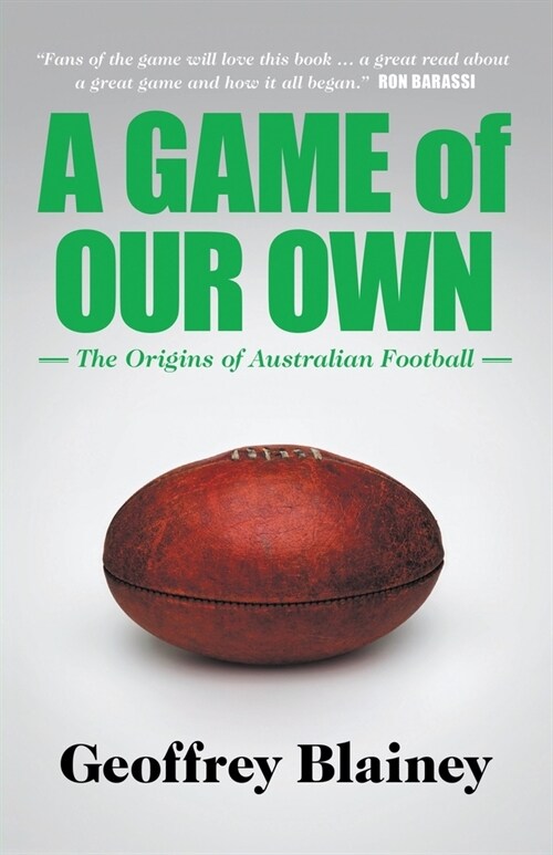 A Game of Our Own: The Origins of Australian Football (Paperback)