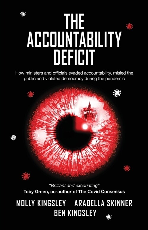 The Accountability Deficit : How ministers and officials evaded accountability, misled the public and violated democracy during the pandemic (Paperback)