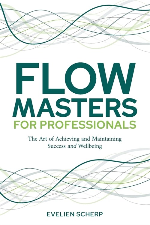 FlowMasters for Professionals: The Art of Achieving and Maintaining Success and Wellbeing (Paperback)
